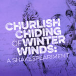 Churlish Chiding of Winter Winds: A Shakespeariment Graphic